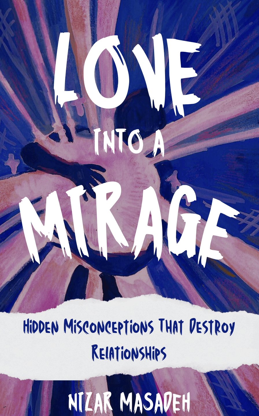 Love into a Mirage book cover - A guide to understanding what isn't love by Nizar Masadeh